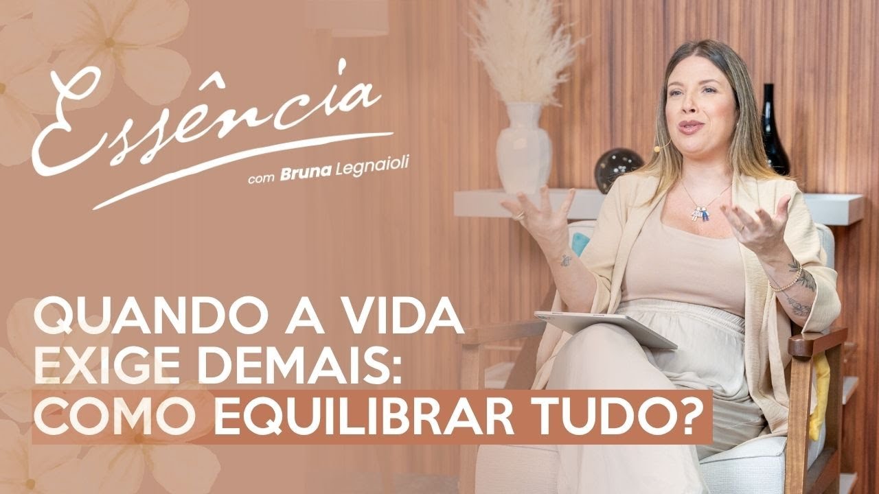 QUANDO A VIDA EXIGE DEMAIS: COMO EQUILIBRAR TUDO? com Bruna Legnaioli
