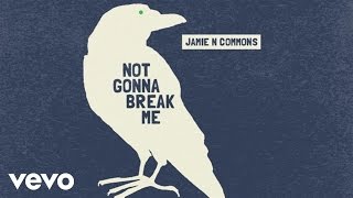 Jamie N Commons - Not Gonna Break Me (Audio)