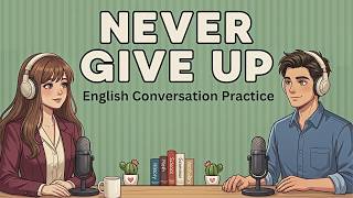 English Conversation Practice for Motivation & Fluency | When You Feel Tired… Don’t Give Up!