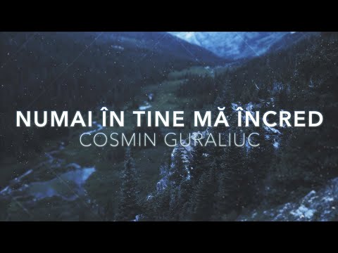 Numai in Tine ma incred – Cosmin Guraliuc Official Video