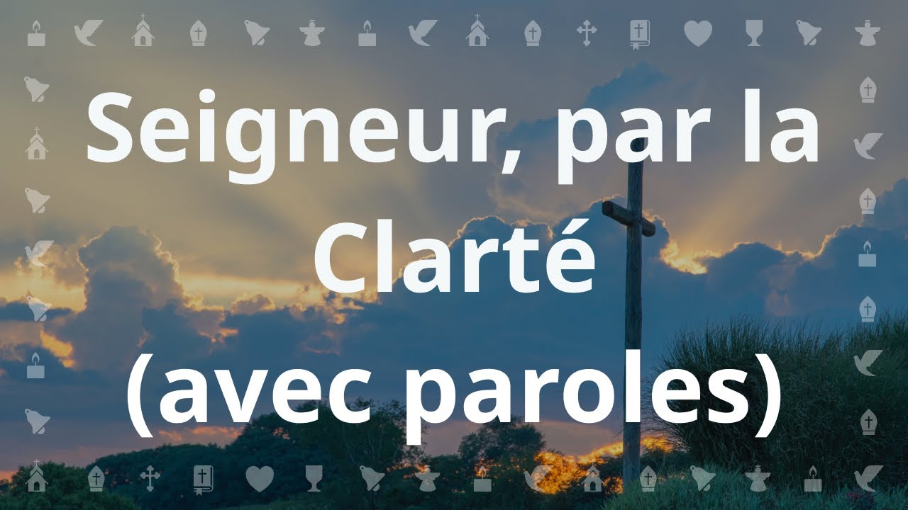 Seigneur, par la clarté de ton amour | Chant chrétien avec paroles pour le Carême et Pâques