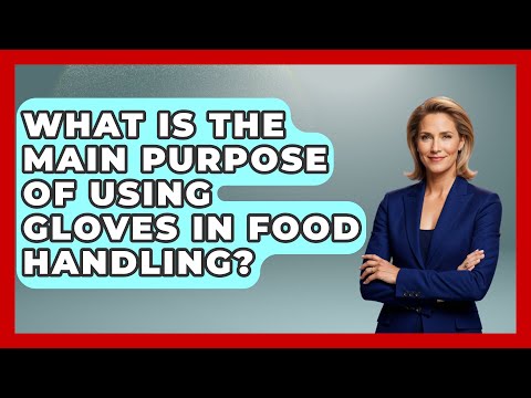 What Is the Main Purpose of Using Gloves in Food Handling? | The Skillful Chef