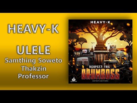 HEAVY-K, Samthing Soweto, Thakzin & Professor - Ulele | Official Audio