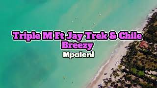 Triple M Ft Jay Trek & Chile Breezy - Mpaleni 
