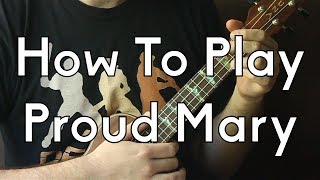 Ukulele - How To Play Proud Mary by CCR part 1