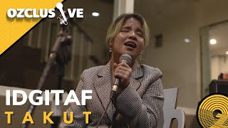 Download lagu IDGITAF - TAKUT ( LIVE ON OZCLUSIVE ) mp3