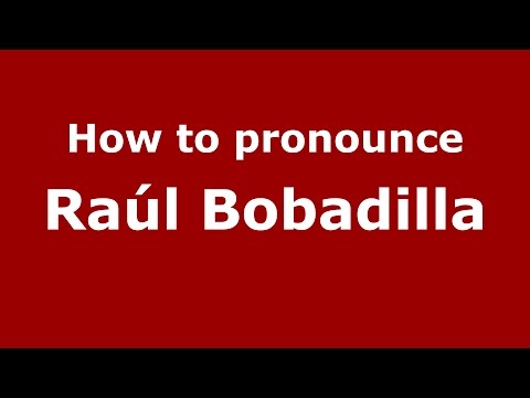 How to pronounce Raúl Bobadilla (Spanish/Argentina) - PronounceNames.com