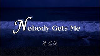 Nobody Gets Me - SZA [ lyrcis - vietsub ]