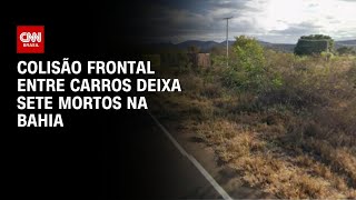 Vídeo: Colisão frontal entre carros deixa sete mortos em rodovia na Bahia | BASTIDORES CNN