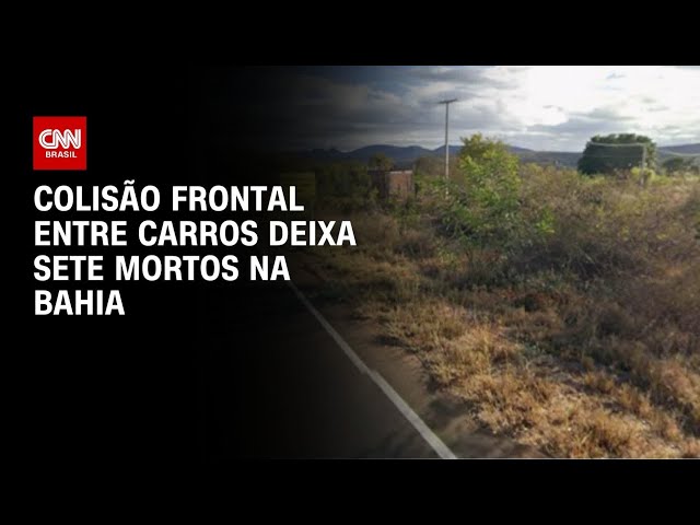 Colisão frontal entre carros deixa sete mortos em rodovia na Bahia | BASTIDORES CNN