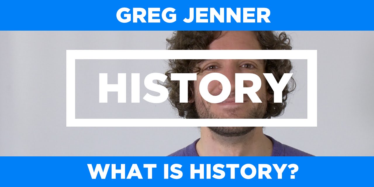 HISTORY - What is History - Greg Jenner