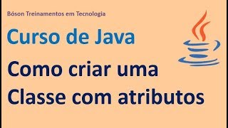 Curso de Java - Como criar uma Classe com Atributos