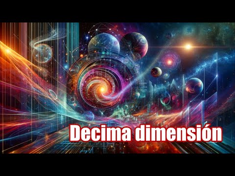 DESCUBRE La DÉCIMA DIMENSIÓN y El UNIVERSO Oculto