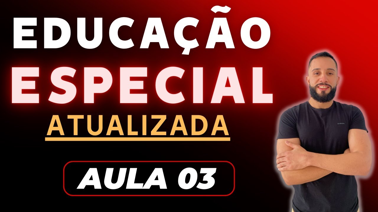 Educação Especial e Inclusiva Atualizada [Aula 03]