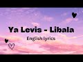 Ya Levis - Libala (English Lyrics)