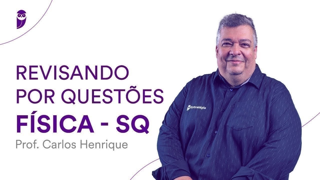 Revisando por Questões Física - SQ - Prof. Carlos Henrique