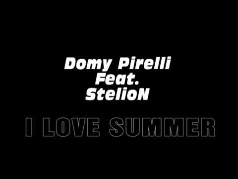 Domy Pirelli Feat. StelioN -  I LOVE SUMMER