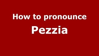 How to pronounce Pezzia