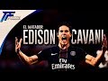 Edison Cavani - El Matador / Skills & Amazing Goals 2017 / 2018 [HD]