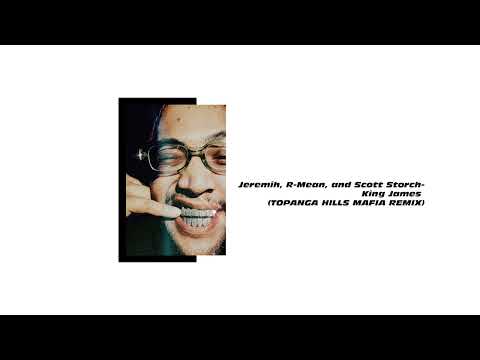 Jeremih, R-Mean, and Scott Storch-King James (TOPANGA HILLS MAFIA REMIX)