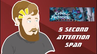 5 Second Attention Span: Cyber Factories