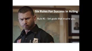 Six Rules For Success in Acting: Part 1