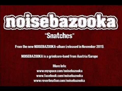 NOISEBAZOOKA snatches (grindcore)