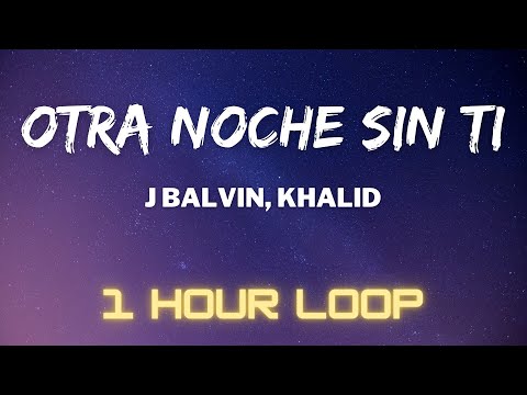 J Balvin, Khalid - OTRA NOCHE SIN TI (1 HOUR LOOP)