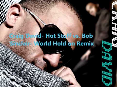 Craig David- Hot Stuff vs. Bob Sinclair- World Hold on Remix