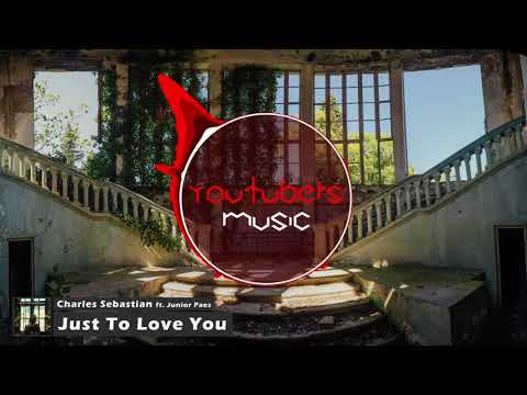 Charles Sebastian - Just To Love You (ft. Junior Paes)