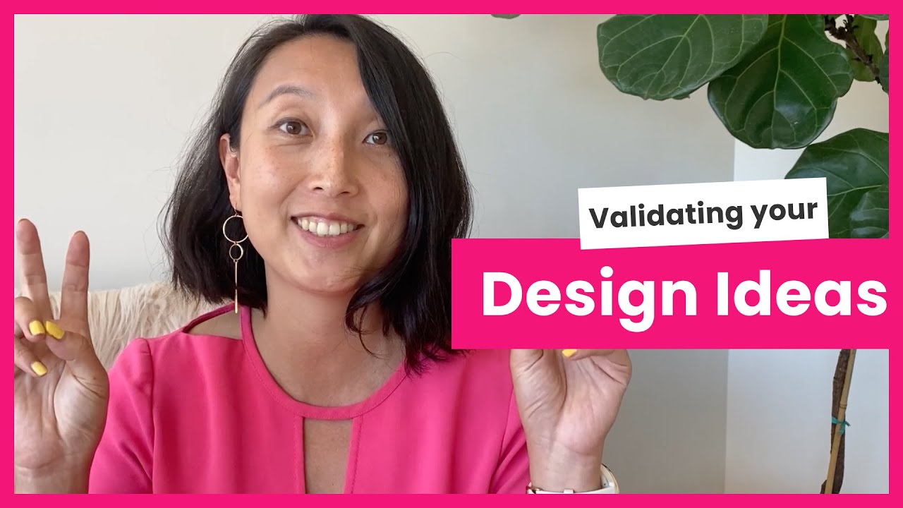 Validating your design ideas