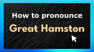 How to pronounce Great Hamston