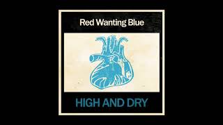 Red Wanting Blue - High And Dry