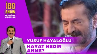 Hayat Nedir Anne ?  - Yusuf Hayaloğlu / İbo Show