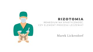 Rizotomia. Remedium na spastyczność, czy element procesu leczenia? Marek Lickendorf