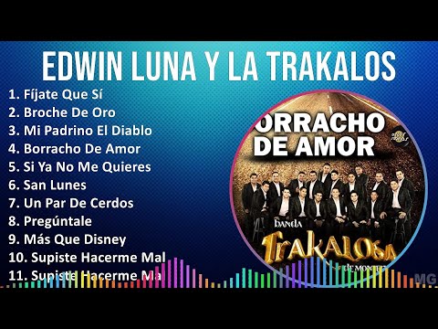 Edwin Luna y La Trakalosa de Monterrey 2024 MIX Las Mejores Canciones - Fíjate Que Sí, Broche De...