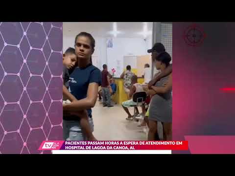 PACIENTES PASSAM HORAS A ESPERA DE ATENDIMENTO EM HOSPITAL DE LAGOA DA CANOA, AL