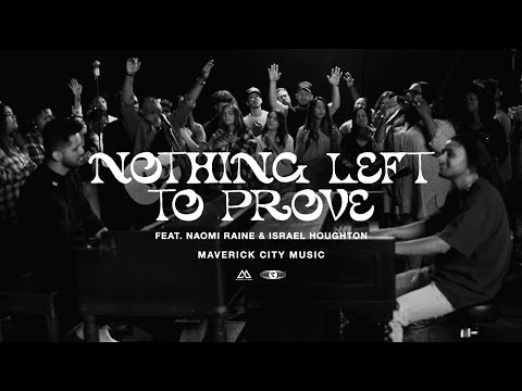 Nothing Left To Prove (feat. Israel Houghton & Naomi Raine) | Maverick City Music