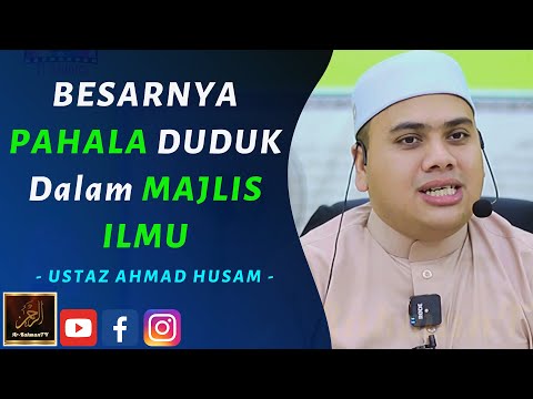 Ustaz Ahmad Husam - BESARNYA PAHALA DUDUK Dalam MAJLIS ILMU