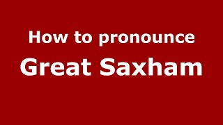 How to pronounce Great Saxham
