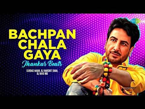 Bachpan Chala Gaya -Jhankar Beats | Gurdas Maan | Dj Harshit Shah, DJ MHD IND | Punjabi Song