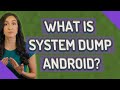 What is System Dump Android?