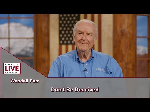 Charis Daily Live Bible Study: Don't be Deceived - Wendell Parr - September 2, 2021