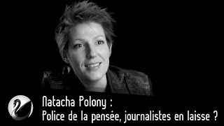Natacha Polony : Police de la pensée, journalistes en laisse ?