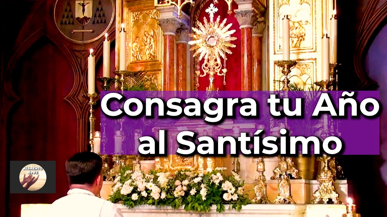 Consagración al Santísimo: Inicia el Año 2025 con la Gracia y Bendición de Dios | Alimento de Fe
