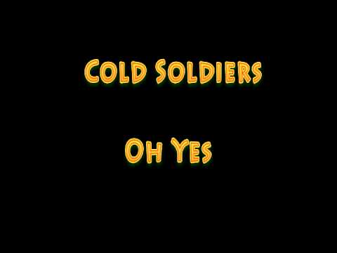 Cold Soldiers - Oh Yes