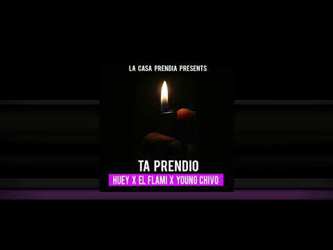 Huey x El Flami x Young Chivo - Ta Prendio