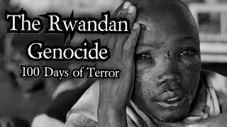 The Rwandan Genocide - 100 Days of Terror