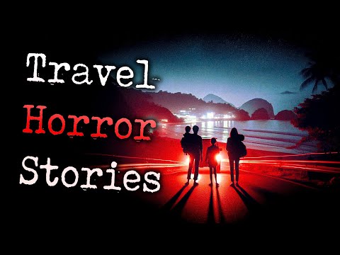 7 TRUE Scary Travel Horror Stories | True Scary Stories
