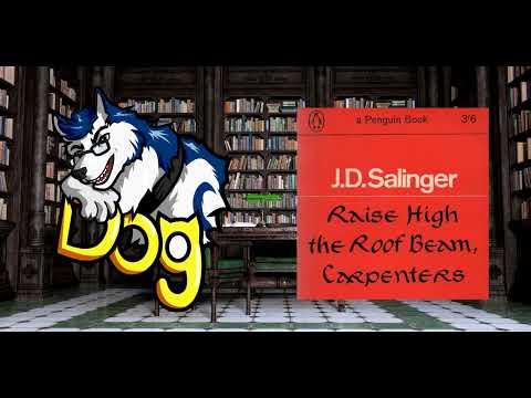 Raise High the Roof Beam, Carpenters. By J.D. Salinger - Just Some Dog